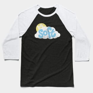 Be Soft Baseball T-Shirt